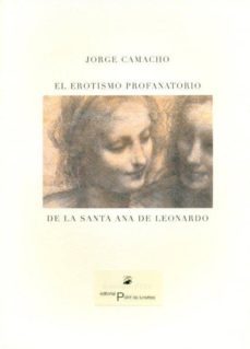 el erotismo profanatorio de la santa ana de leonardo-jorge camacho-9788496508569