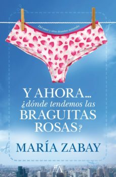 y ahora ¿donde tendemos las braguitas rosas? (3ª ed.)-maria zabay-9788496632769