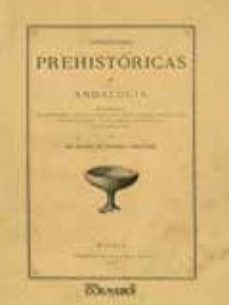 antiguedades prehistoricas de andalucia. monumentos, inscripcione s, armas, utensilios y otros importantes objetos (facsimil)-manuel de gongora y martinez-9788496784369