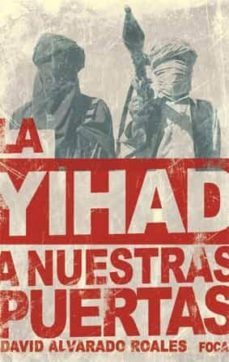 la yihad a nuestras puertas: la amenaza de al qaeda en el magreb islamico-david alvarado-9788496797369