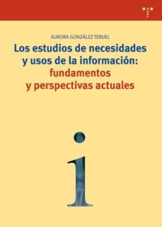 los estudios de necesidades y usos de la informacion: fundamentos y perspectivas actuales-9788497041669