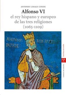 alfonso vi: el rey hispano y europeo de las tres religiones (1065 -1109) (estudios historicos la olmeda. corona de españa. reyes de castilla)-9788497042369