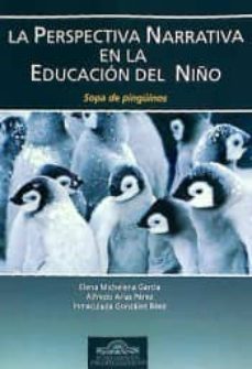 la perspectiva narrativa en la educacion del niño: sopa de pinguinos-9788497276269