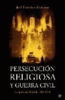 persecucion religiosa y guerra civil: la iglesia en madrid, 1936- 1939-jose francisco guijarro-9788497344869