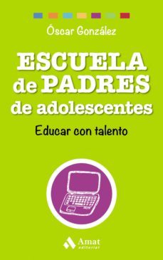 escuela de padres de adolescentes: educar con talento-oscar gonzalez vazquez-9788497358569