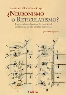 santiago ramón y cajal ¿neuronismo o reticularismo?-javier defelipe-9788497445269