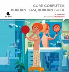 gure gorputza : buruan hasi, buruan buka-carmen gil-9788497469869