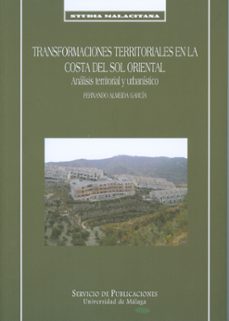 transformaciones territoriales en la costa del sol oriental: anal isis territorial y urbanistico-fernando almeida garcia-9788497472869