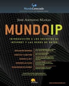 mundo ip: introduccion a los secretos de internet y a las redes d e datos-jose antonio mañas-9788497630269