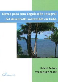 claves para una regulacion integral del desarrollo sostenible en cuba-rafael velazquez perez-9788497722469