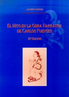 un mito en la obra narrativa de carlos fuentes (2ª ed.)-9788497731669