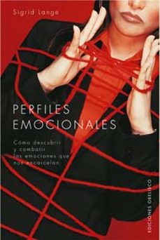 perfiles emocionales: como descubrir y combatir las emociones que nos encarcelan-9788497772969
