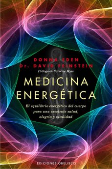 medicina energetica: manual para conseguir el equilibrio energeti co del cuerpo para una excelente salud, alegria y vitalidad-donna eden-9788497777469