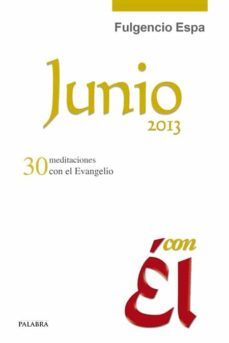 junio 2013: 30 meditaciones con el evangelio-fulgencio espa-9788498408669