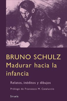 madurar hacia la infancia-bruno schulz-9788498411669