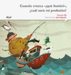cuando crezca -¡que ilusion!-, ¿cual sera mi profesion? (letra imprenta)-9788498457469