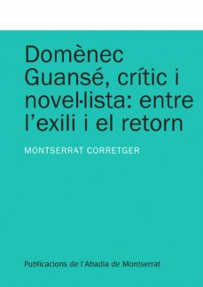 domenec guanse, critic i novel·lista: entre l exili i el retorn-montserrat corretger-9788498834369