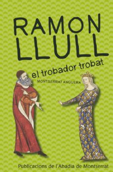 ramon llull. el trobador trobat-montserrat anguera-9788498835069
