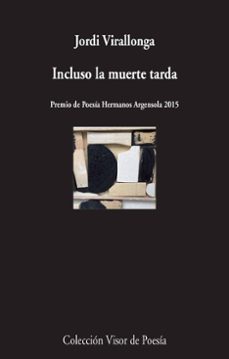 incluso la muerte tarda -premio de poesia hermanos argensola 2015-9788498959369