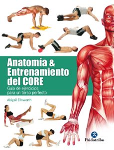 anatomia & entrenamiento del core (color): guia de ejercicios para un torso perfecto-abigail ellsworth-9788499106069