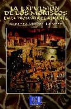 la expulsion de los moriscos en la provincia de alicante-gerardo muñoz lorente-9788499483269
