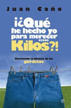 ¡¿que he hecho yo para merecer estos kilos?! (ebook)-juan caño-9788499704869
