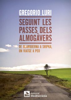 seguint les passes dels almogavers: de blanquerna a shipka, un vi atge a peu-gregorio luri medrano-9788499792569