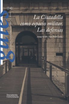 la ciutadella como espacio militar. las defensas-josep burch-lluis palahi grimal-9788499845869