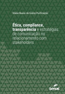 ética, compliance, transparência e estratégias de comunicação no relacionamento de stakeholders (ebook)-silene bueno de godoy purificação-9788539645169