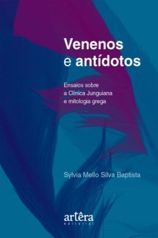 venenos e antidotos: ensaios sobre a clinica junguiana e mitologia grega (ebook)-sylvia mello silva baptista-9788547335069