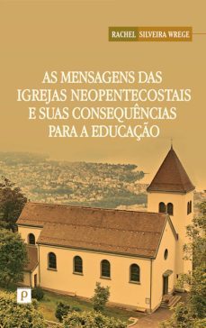 as mensagens das igrejas neopentecostais e suas consequências para a educação (ebook)-rachel silveira wrege-9788581482569