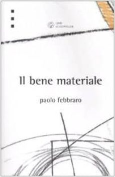 il bene materiale-paolo febbraro-9788876445569