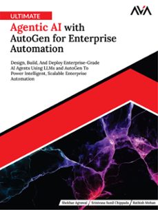 ultimate agentic ai with autogen for enterprise automation: design, build, and deploy enterprise-grade ai agents using llms and autogen to power intelligent, scalable enterprise automation (ebook)-shekhar agrawal-srinivasa sunil-rathish mohan-9789349888869