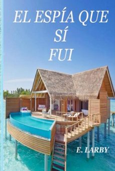 el espia que si fui (ebook)-e. larby-9789403756769