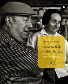 from neftali to pablo neruda. memory in images (ebook)-bernardo reyes-9789560115669