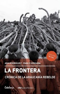 la frontera. cronica de la araucania rebelde (ebook)-ana rodriguez-pablo vergara-9789563244069