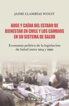 auge y caída del estado de bienestar en chile y los cambios en su sistema de salud (ebook)-jaime llambias wolff-9789563249569