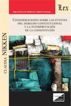 consideraciones sobre las fuentes del derecho constitucional y la interpretacion-claudia nikken-9789564070469