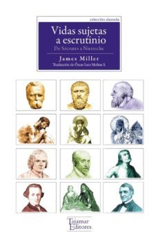 vidas sujetas a escrutinio: de socrates a nietzsche-james miller-9789569043369