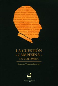 la cuestion campesina en colombia (ebook)-ignacio torres giraldo-9789585070769