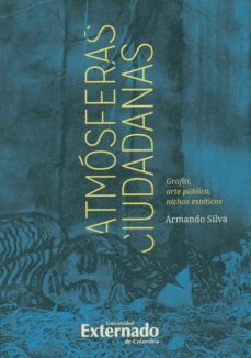 atmosferas ciudadanas: grafiti, arte, nichos esteticos (ebook)-armando silva-9789587109269