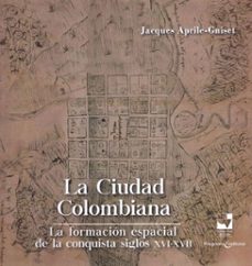 la ciudad colombiana (ebook)-jacques aprile-gniset-9789587653069