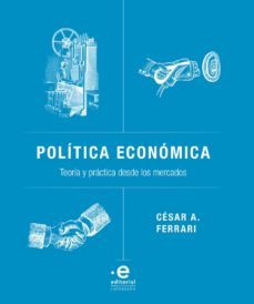politica economica. teoria y practica desde los mercados (ebook)-cesar a. ferrari-9789587813869