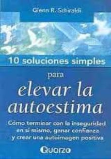 diez soluciones simples para elevar la autoestima-glenn r. schiraldi-9789707322769
