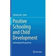 positive schooling and child development: international perspecti ves-sibnath deb-9789811300769