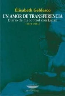 un amor de trasferencia: diario de mi control con lacan (1974-198 1)-elisabeth geblesco-9789871228669