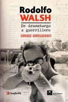 rodolfo walsh, de dramaturgo a guerrillero (ebook)-enrique arrosagaray-9789874039569