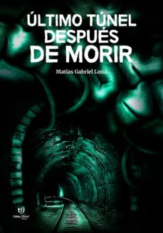 ultimo tunel despues de morir (ebook)-matías gabriel lona-9789878179469
