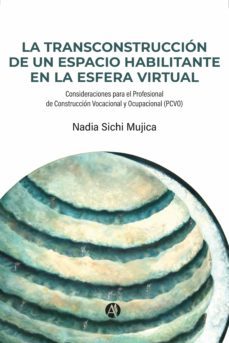 la transconstruccion de un espacio habilitante en la esfera virtual (ebook)-nadia sichi mujica-9789878721569