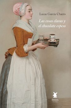 las cosas claras y el chocolate espeso-lucas garcia charro-9789893810569